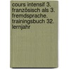 Cours intensif 3. Französisch als 3. Fremdsprache. Trainingsbuch 32. Lernjahr by Unknown