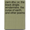 Cwm Dhu; Or, The Black Dingle. Windermere. The Curse Of Earth, And Other Poems door William Peach