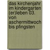 Das Kirchenjahr im Kindergarten (er)leben 03. Von Aschermittwoch bis Pfingsten door Stephan Sigg