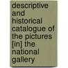 Descriptive And Historical Catalogue Of The Pictures [In] The National Gallery by National Gallery (Great Britain)