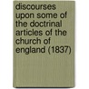 Discourses Upon Some Of The Doctrinal Articles Of The Church Of England (1837) door Henry Blunt