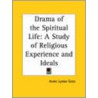 Drama Of The Spiritual Life: A Study Of Religious Experience And Ideals (1915) door Annie Lyman Sears
