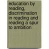 Education By Reading, Discrimination In Reading And Reading A Spur To Ambition door Orison Swett Marden