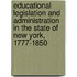 Educational Legislation And Administration In The State Of New York, 1777-1850