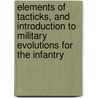 Elements Of Tacticks, And Introduction To Military Evolutions For The Infantry door Isaac Landmann