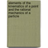Elements Of The Kinematics Of A Point And The Rational Mechanics Of A Particle by George Oscar James
