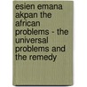 Esien Emana Akpan the African Problems - The Universal Problems and the Remedy by King Solomon David Jesse Ete