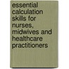 Essential Calculation Skills for Nurses, Midwives and Healthcare Practitioners door Meriel Hutton