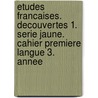 Etudes Francaises. Decouvertes 1. Serie jaune. Cahier premiere langue 3. annee door Onbekend