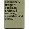 Evolutionary Design Of Intelligent Systems In Modeling, Simulation And Control door Onbekend