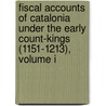 Fiscal Accounts of Catalonia Under the Early Count-Kings (1151-1213), Volume I door Thomas N. Bisson