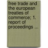 Free Trade And The European Treaties Of Commerce; 1. Report Of Proceedings ... door Cobden Club