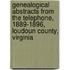 Genealogical Abstracts From The Telephone, 1889-1896, Loudoun County, Virginia