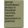 Georgii Choerobosci Dictata In Theodosii Canones, Neonon Epimerismi In Psalmos by Thomas Gainsford