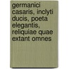 Germanici Casaris, Inclyti Ducis, Poeta Elegantis, Reliquiae Quae Extant Omnes door Germanicus Caesar