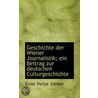 Geschichte Der Wiener Journalistik; Ein Beitrag Zur Deutschen Culturgeschichte by Ernst Victor Zenker