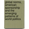 Global Norms, American Sponsorship And The Emerging Patterns Of World Politics door Simon Reich