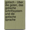 Gotisch - Über die Goten, das gotische Schriftsystem und die gotische Sprache door Diana Marossek