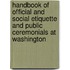 Handbook of Official and Social Etiquette and Public Ceremonials at Washington