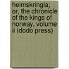Heimskringla; Or, The Chronicle Of The Kings Of Norway, Volume Ii (Dodo Press) door Snorre Sturleson