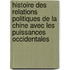 Histoire Des Relations Politiques De La Chine Avec Les Puissances Occidentales