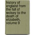 History Of England From The Fall Of Wolsey To The Death Of Elizabeth, Volume 9