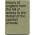 History Of England From The Fall Of Wolsey To The Defeat Of The Spanish Armada