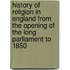 History Of Religion In England From The Opening Of The Long Parliament To 1850