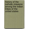 History Of The Catholic Missions Among The Indian Tribes Of The United States by John Gilmary Shea