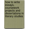 How To Write Essays, Coursework Projects And Dissertations In Literary Studies by Nigel Fabb
