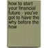 How to Start Your Financial Future - You've Got to Have the Why Before the How