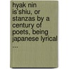 Hyak Nin Is'Shiu, Or Stanzas By A Century Of Poets, Being Japanese Lyrical ... door Frederick Victor Dickins