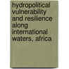 Hydropolitical Vulnerability And Resilience Along International Waters, Africa by Department United Nations