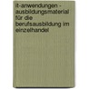 It-anwendungen - Ausbildungsmaterial Für Die Berufsausbildung Im Einzelhandel door Onbekend