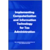 Implementing Computerisation and Information Technology for Tax Administration door Commonwealth Association Tax Administrat