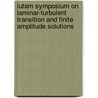 Iutam Symposium On Laminar-Turbulent Transition And Finite Amplitude Solutions by Unknown