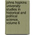 Johns Hopkins University Studies In Historical And Political Science, Volume 6