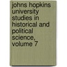Johns Hopkins University Studies In Historical And Political Science, Volume 7 door Anonymous Anonymous