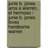 Junie B. Jones ama a Warren, el Hermoso / Junie B. Jones Loves Handsome Warren door Barbara Park