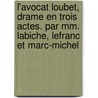 L'Avocat Loubet, Drame En Trois Actes. Par Mm. Labiche, Lefranc Et Marc-Michel door Eugene Labiche