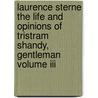 Laurence Sterne The Life And Opinions Of Tristram Shandy, Gentleman Volume Iii door Melvyn New