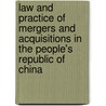 Law And Practice Of Mergers And Acquisitions In The People's Republic Of China by W. Seung Chong