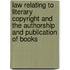 Law Relating To Literary Copyright And The Authorship And Publication Of Books