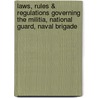 Laws, Rules & Regulations Governing The Militia, National Guard, Naval Brigade door Michigan Michigan