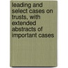 Leading And Select Cases On Trusts, With Extended Abstracts Of Important Cases door Peter Zinn