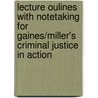 Lecture Oulines With Notetaking For Gaines/Miller's Criminal Justice In Action door Roger LeRoy Miller