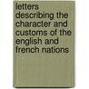 Letters Describing The Character And Customs Of The English And French Nations door Beat Louis De Muralt