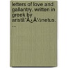 Letters Of Love And Gallantry. Written In Greek By Aristã¯Â¿Â½Netus. ... door Onbekend