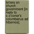 Letters On Church Government [In Reply To C.O'Conor's Columbanus Ad Hibernos].