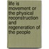 Life Is Movement Or The Physical Reconstruction And Regeneration Of The People